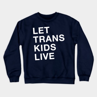 Let Trans Kids Live Crewneck Sweatshirt